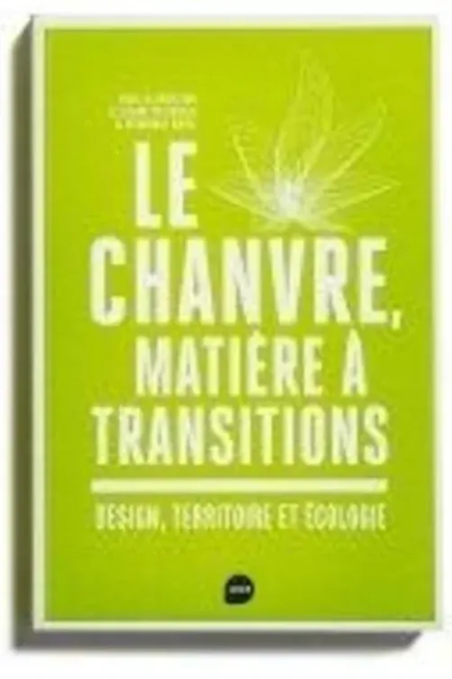 Le chanvre, matière à transitions. Design, territoire et écologie, Elisabetta Bucolo
