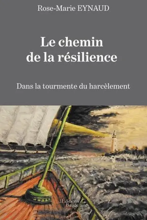 Le chemin de la résilience. Dans la tourmente du harcèlement, Rose-Marie Eynaud