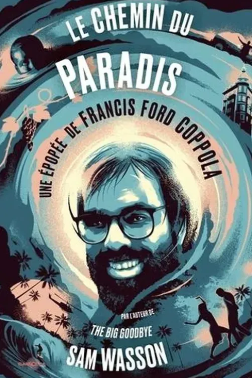 Le chemin du paradis. Une épopée de Francis Ford Coppola, Sam Wasson