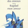 Le cimetière des oiseaux suivi de La Traversée et Bagdad mon amour, Isabelle Lagny