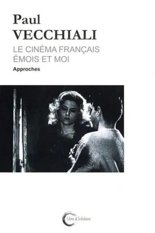 Le cinéma français émois et moi Tome 1 : Approches, Paul Vecchiali