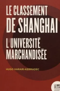 Le classement de Shanghai. L'université marchandisée, Hugo Harari-Kermadec