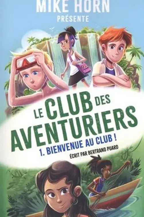 Le club des aventuriers Tome 1 : Bienvenue au club !, Mike Horn