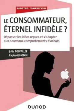 Le consommateur, éternel infidèle ? Dépasser les idées reçues et s'adapter aux nouveaux comportements d'achats, Julie Delvallée