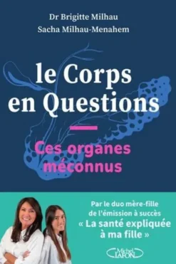 Le Corps en Questions. Ces organes méconnus, Brigitte Milhau