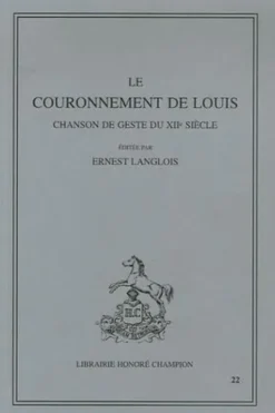 Le couronnement de Louis. Chanson de geste du XIIe siècle, 2e édition, Ernest Langlois