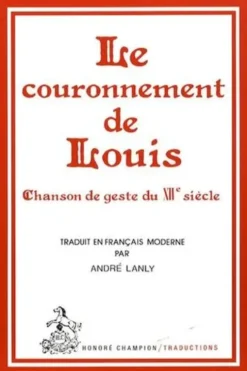 Le couronnement de Louis. Chanson de geste du XIIe siècle, Anonyme