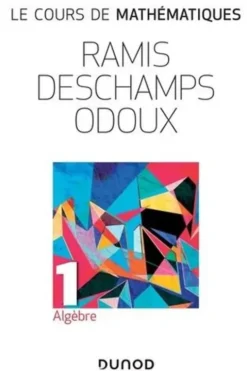 Le cours de mathématiques. Tome 1, Algèbre, 2e édition, Edmond Ramis