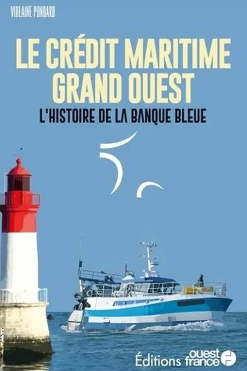 Le Crédit Maritime Grand Ouest. L'histoire de la banque bleue, Violaine Pondard