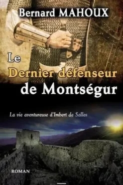 Le dernier défenseur de Montségur, Bernard Mahoux