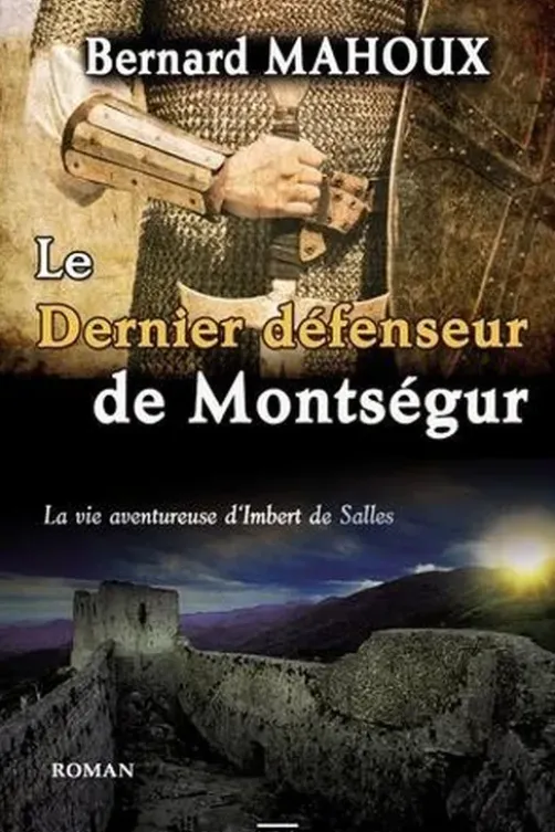 Le dernier défenseur de Montségur, Bernard Mahoux