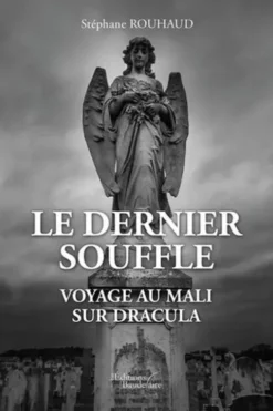 Le dernier souffle. Voyage au Mali - Sur Dracula, Stéphane Rouhaud