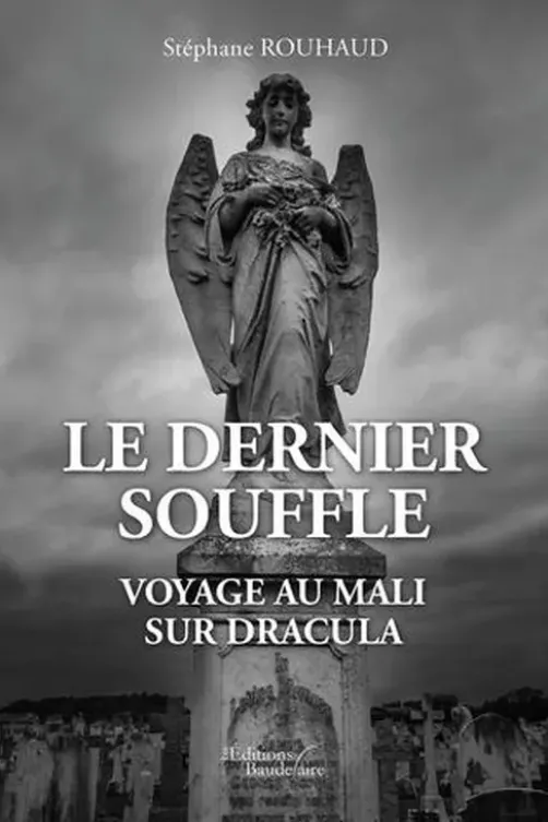 Le dernier souffle. Voyage au Mali - Sur Dracula, Stéphane Rouhaud