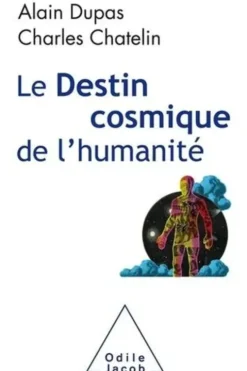 Le destin cosmique de l'humanité, Alain Dupas