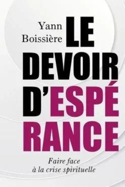 Le devoir d'espérance. Faire face à la crise spirituelle, Yann Boissière