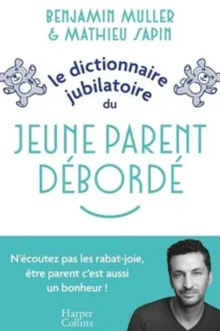 Le dictionnaire jubilatoire du jeune parent débordé, Benjamin Müller