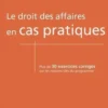 Le droit des affaires en cas pratiques. Plus de 30 exercices corrigés sur les notions clés du programme, Clément Favre-Rochex