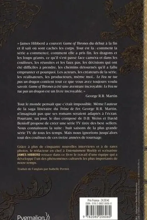 Le feu ne tue pas un dragon. Game of Thrones, l'histoire inédite et officielle d la série TV épique, James Hibberd