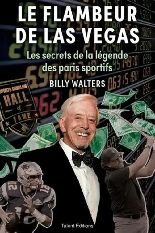 Le flambeur de Las Vegas. Les secrets de la légende des paris sportifs, Billy Walters