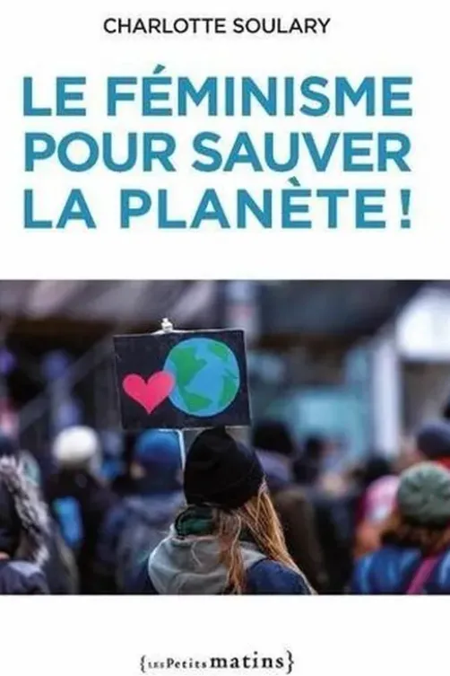 Le féminisme pour sauver la planète !, Charlotte Soulary