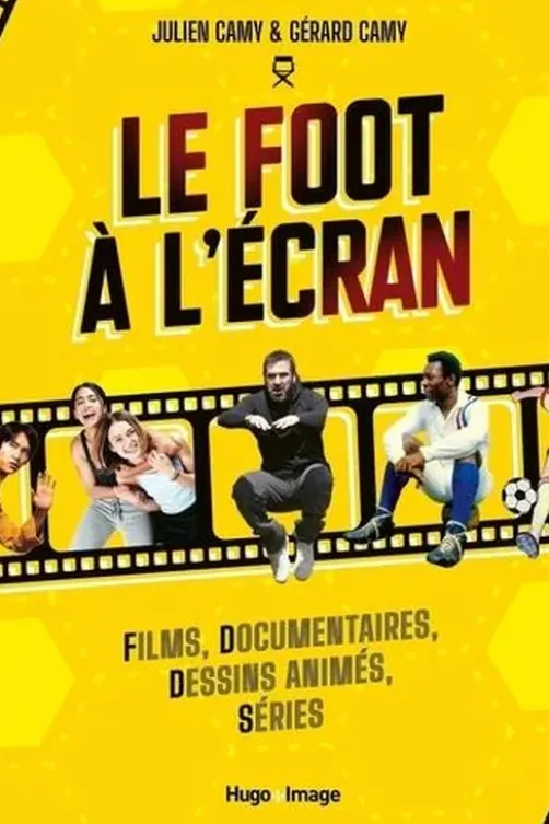 Le foot à l'écran. Films, documentaires, dessins animés, séries, Julien Camy