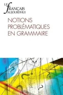 Le français aujourd'hui N° 214 , septembre 2021 : Notions problématiques en grammaire, Jacques David