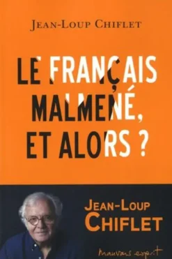 Le français malmené, et alors ?, Jean-Loup Chiflet