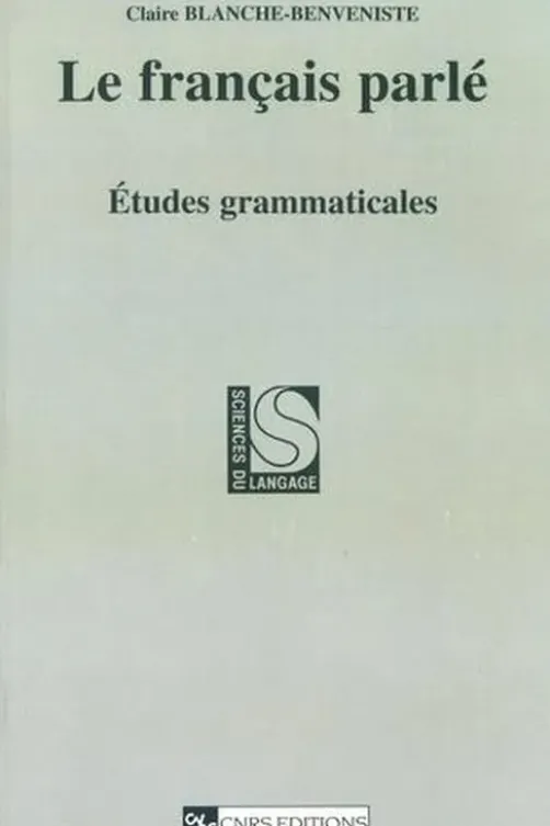 Le français parlé. Etudes grammaticales, Claire Blanche-Benveniste