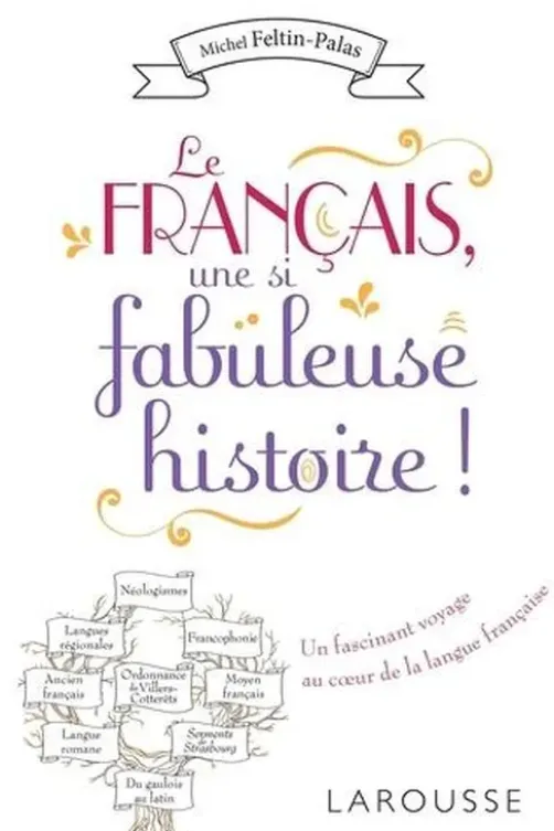 Le français, une si fabuleuse histoire !, Michel Feltin-Palas