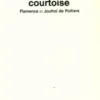 Le gai savoir dans la rhétorique courtoise. Flamenca et Joufroi de Poitiers, Roger Dragonetti