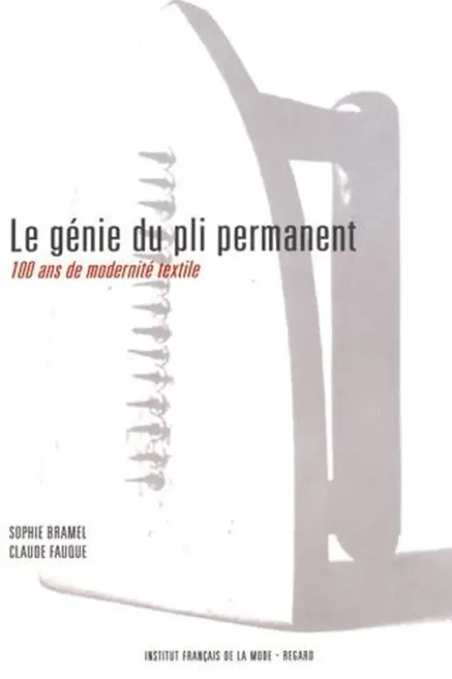 Le génie du pli permanent. 100 ans de modernité textile, Sophie Bramel