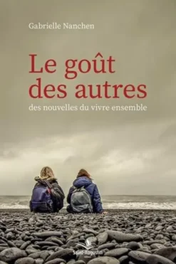 Le goût des autres. Des nouvelles du vivre ensemble, Gabrielle Nanchen