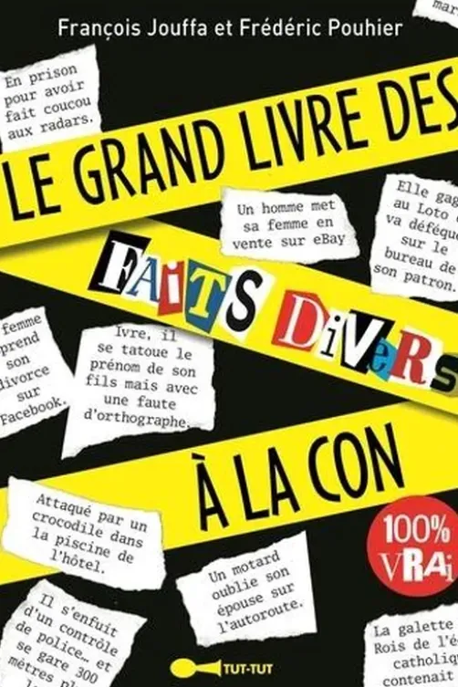 Le grand livre des faits divers à la con !, François Jouffa