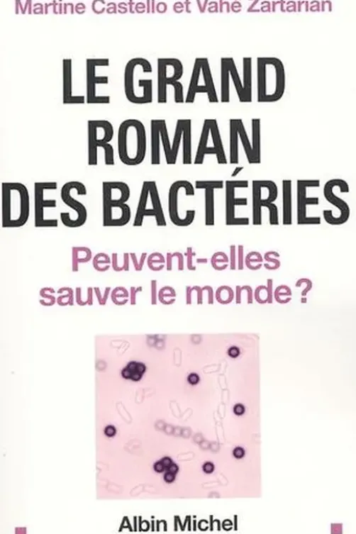 Le grand roman des bactéries. Peuvent-elles sauver le monde ?, Martine Castello