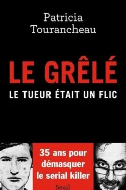Le Grêlé. Le tueur était un flic, Patricia Tourancheau