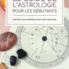 Le guide de l'astrologie pour les débutants. Pour mieux vous comprendre grâce à votre thème astral, Lisa Butterworth