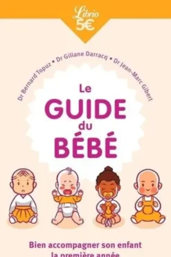 Le Guide du bébé. Bien accompagner son enfant la première année, Bernard Topuz