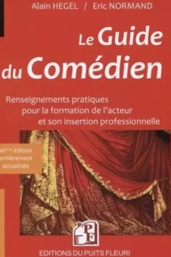 Le guide du comédien. Renseignements pratiques pour la formation de l'acteur et son insertion professionnelle, Edition 2018-2019, Alain Hegel