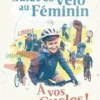 Le guide du vélo au féminin. A vos cycles !, Louise Roussel
