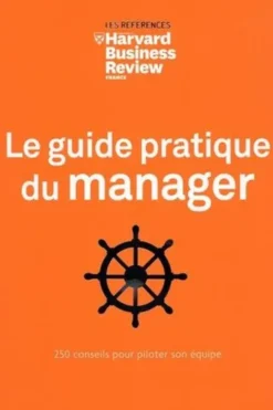 Le guide pratique du manager. 250 conseils pour piloter son équipe, Harvard Business Review