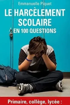 Le harcèlement scolaire en 100 questions, Emmanuelle Piquet