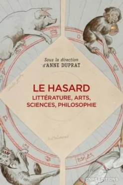 Le hasard. Littérature, arts, sciences, philosophie, Anne Duprat