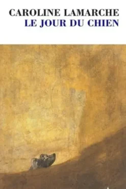 Le jour du chien. Edition revue et corrigée, Caroline Lamarche