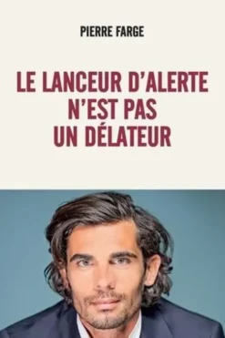 Le lanceur d'alerte n'est pas un délateur, Pierre Farge