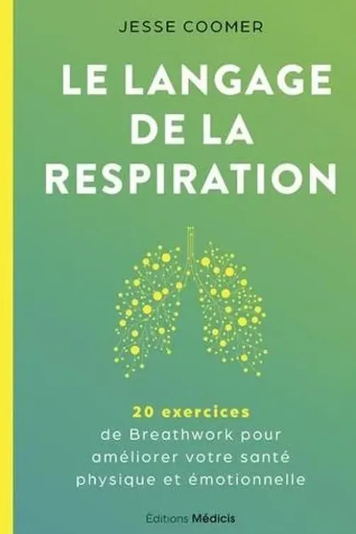 Le langage de la respiration. 20 exercices de Breathwork pour améliorer votre santé physique et émotionnelle, Jesse Coomer