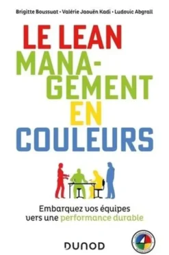Le Lean management en couleurs. Embarquez vos équipes vers une performance durable, Brigitte Boussuat
