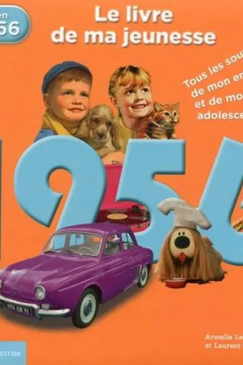 1956, le livre de ma jeunesse. Tous les souvenirs de mon enfance et de mon adolescence, Armelle Leroy