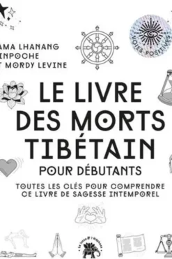 Le livre des morts tibétains. Toutes les clés pour comprendre ce livre de sagesse intemporel, Lama Lhanang Rinpoche