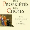 LE LIVRE DES PROPRIETES DES CHOSES. Une encyclopédie au XIVème siècle, Collectif
