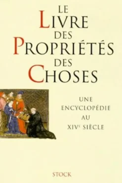 LE LIVRE DES PROPRIETES DES CHOSES. Une encyclopédie au XIVème siècle, Collectif